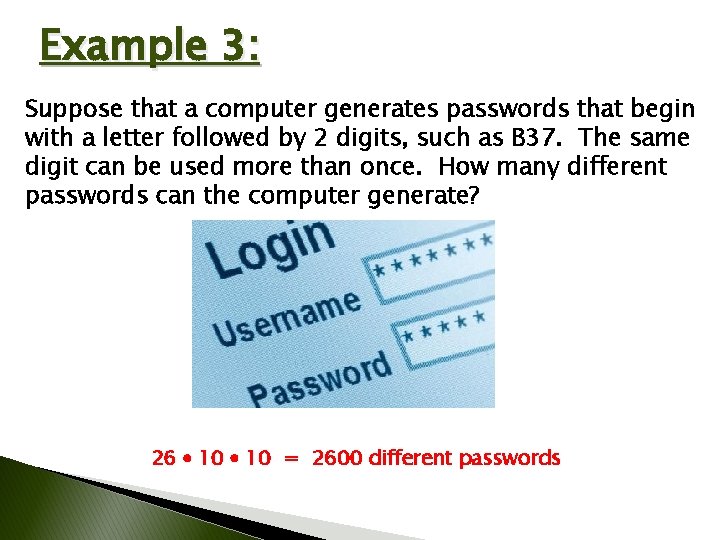 Example 3: Suppose that a computer generates passwords that begin with a letter followed