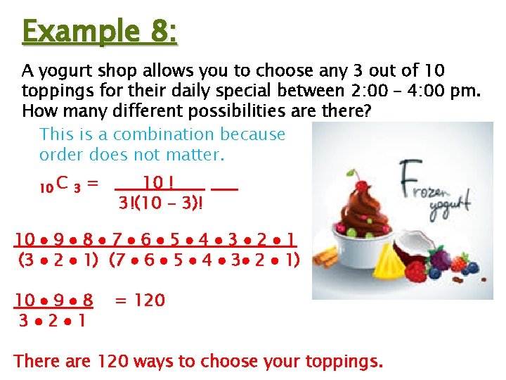 Example 8: A yogurt shop allows you to choose any 3 out of 10