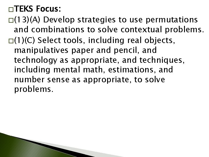 � TEKS Focus: � (13)(A) Develop strategies to use permutations and combinations to solve