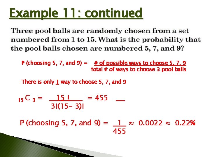 Example 11: continued P (choosing 5, 7, and 9) = # of possible ways