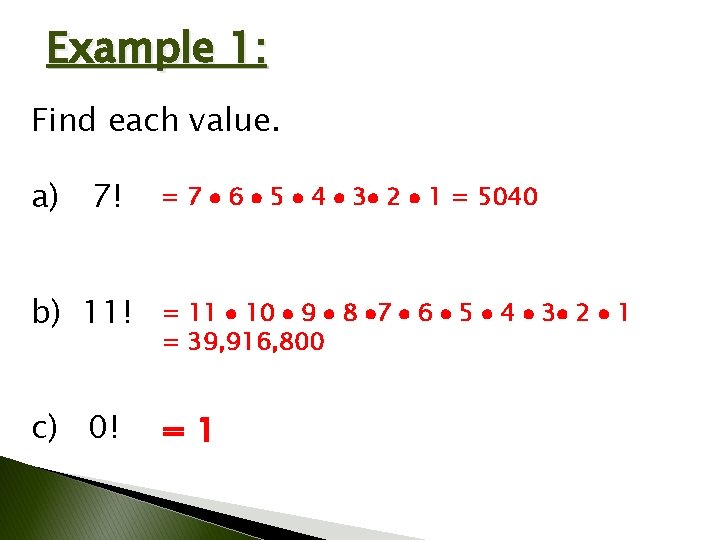 Example 1: Find each value. a) 7! = 7 6 5 4 3 2