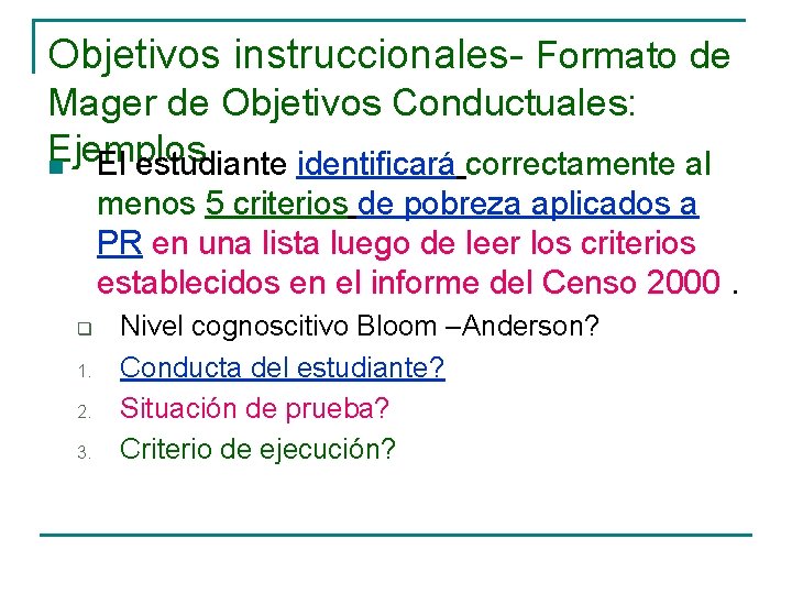 Objetivos instruccionales- Formato de Mager de Objetivos Conductuales: Ejemplos n El estudiante identificará correctamente