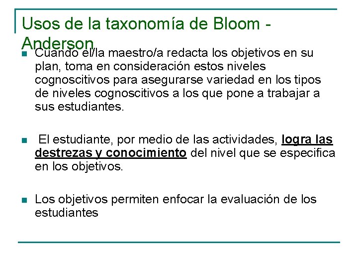 Usos de la taxonomía de Bloom Anderson n Cuando el/la maestro/a redacta los objetivos
