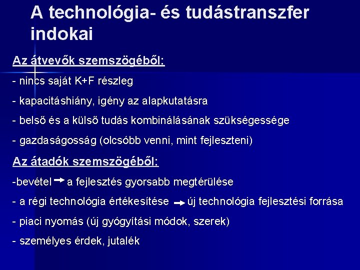 A technológia- és tudástranszfer indokai Az átvevők szemszögéből: - nincs saját K+F részleg -