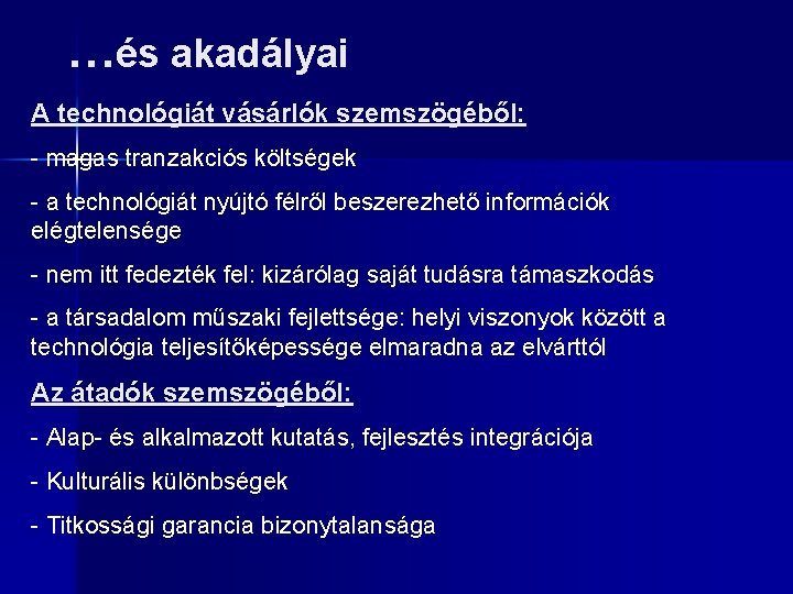 …és akadályai A technológiát vásárlók szemszögéből: - magas tranzakciós költségek - a technológiát nyújtó