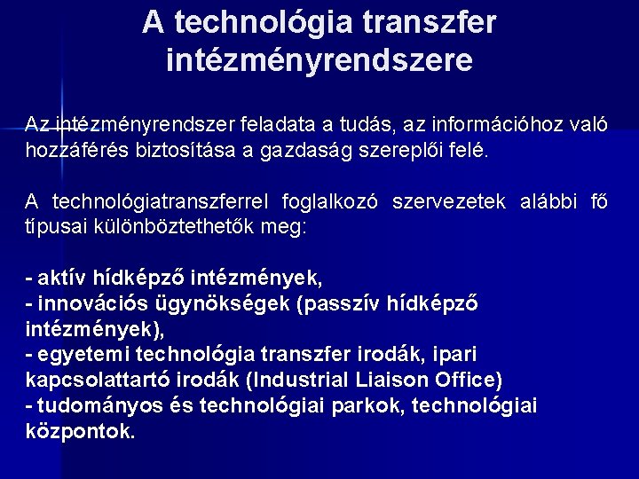 A technológia transzfer intézményrendszere Az intézményrendszer feladata a tudás, az információhoz való hozzáférés biztosítása