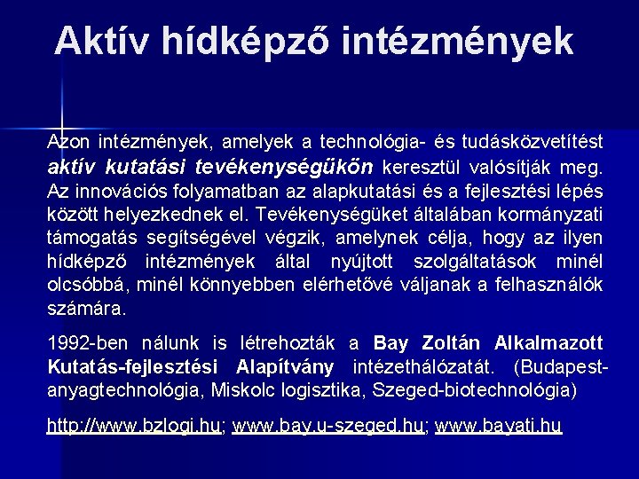 Aktív hídképző intézmények Azon intézmények, amelyek a technológia- és tudásközvetítést aktív kutatási tevékenységükön keresztül