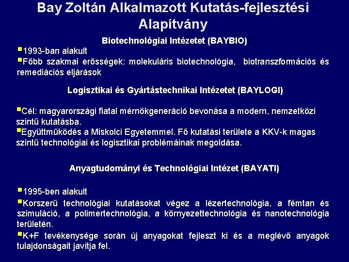 Bay Zoltán Alkalmazott Kutatás-fejlesztési Alapítvány Biotechnológiai Intézetet (BAYBIO) § 1993 -ban alakult §Főbb szakmai