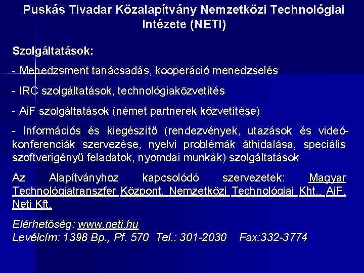 Puskás Tivadar Közalapítvány Nemzetközi Technológiai Intézete (NETI) Szolgáltatások: - Menedzsment tanácsadás, kooperáció menedzselés -