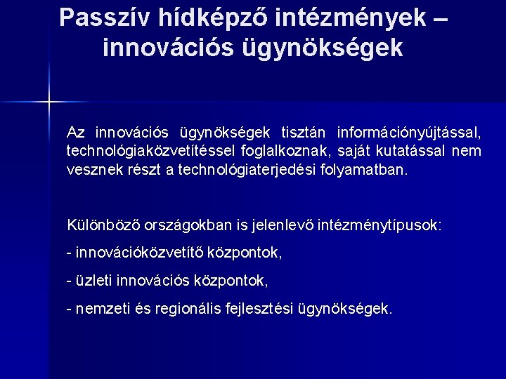 Passzív hídképző intézmények – innovációs ügynökségek Az innovációs ügynökségek tisztán információnyújtással, technológiaközvetítéssel foglalkoznak, saját