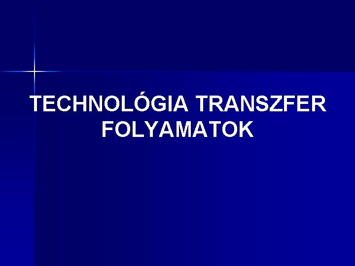 TECHNOLÓGIA TRANSZFER FOLYAMATOK 