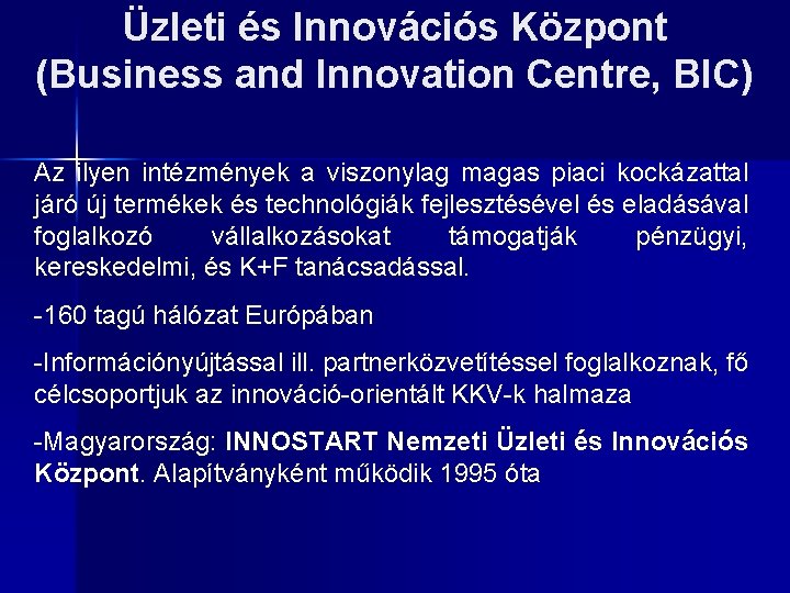 Üzleti és Innovációs Központ (Business and Innovation Centre, BIC) Az ilyen intézmények a viszonylag