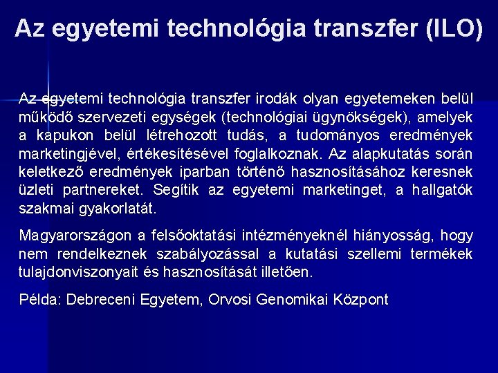 Az egyetemi technológia transzfer (ILO) Az egyetemi technológia transzfer irodák olyan egyetemeken belül működő