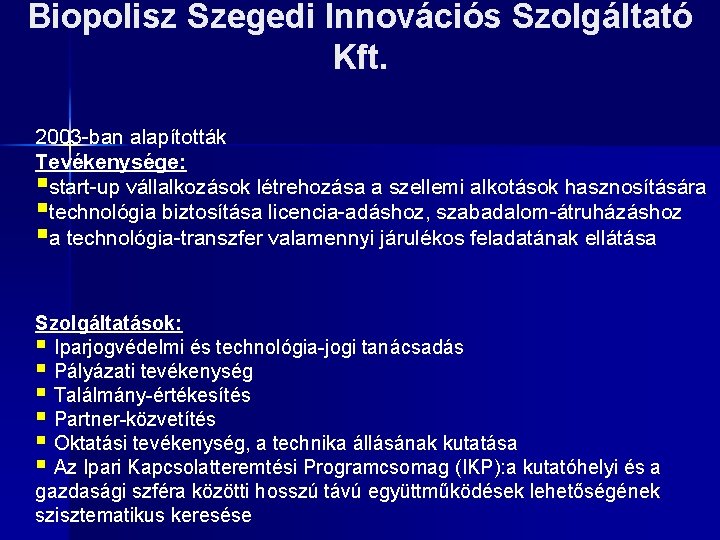 Biopolisz Szegedi Innovációs Szolgáltató Kft. 2003 -ban alapították Tevékenysége: §start-up vállalkozások létrehozása a szellemi