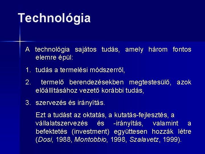 Technológia A technológia sajátos tudás, amely három fontos elemre épül: 1. tudás a termelési