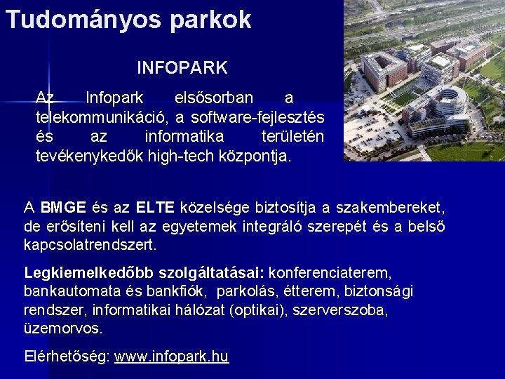 Tudományos parkok INFOPARK Az Infopark elsősorban a telekommunikáció, a software-fejlesztés és az informatika területén