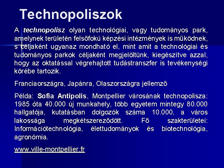 Technopoliszok A technopolisz olyan technológiai, vagy tudományos park, amelynek területén felsőfokú képzési intézmények is