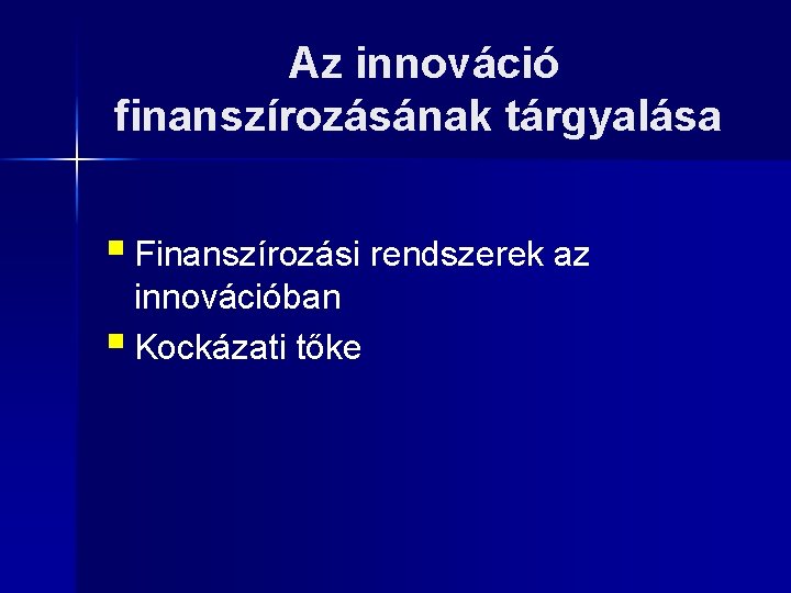 Az innováció finanszírozásának tárgyalása § Finanszírozási rendszerek az innovációban § Kockázati tőke 