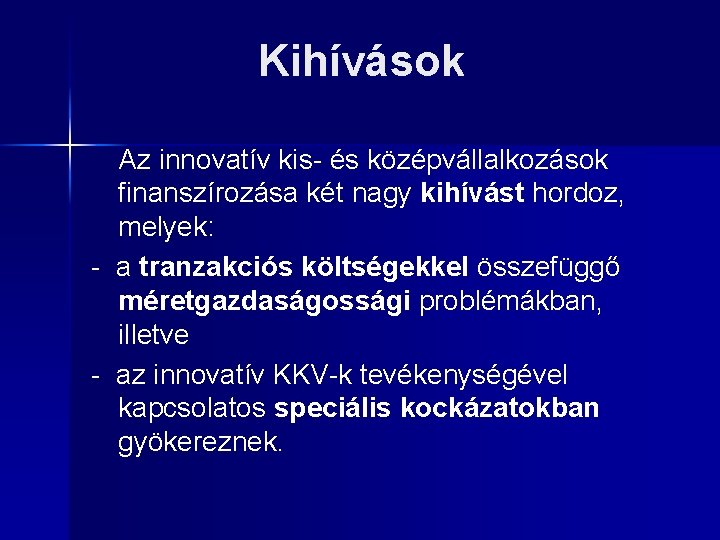 Kihívások Az innovatív kis- és középvállalkozások finanszírozása két nagy kihívást hordoz, melyek: - a