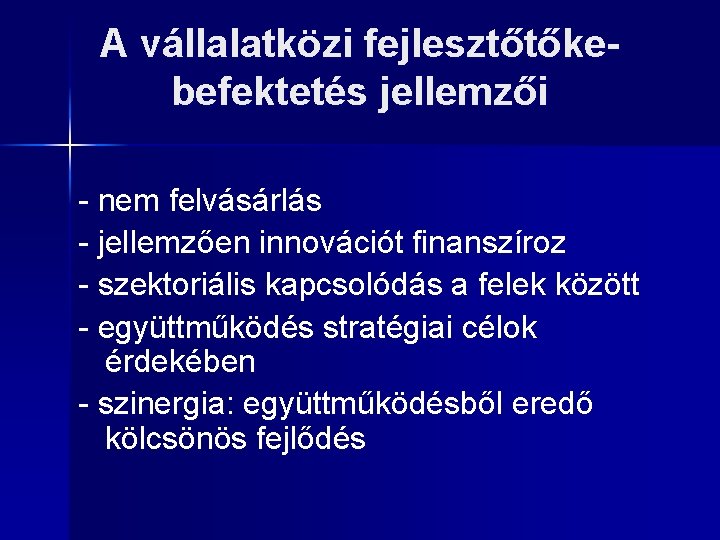 A vállalatközi fejlesztőtőkebefektetés jellemzői - nem felvásárlás - jellemzően innovációt finanszíroz - szektoriális kapcsolódás