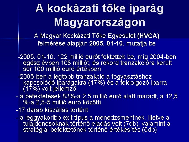 A kockázati tőke iparág Magyarországon A Magyar Kockázati Tőke Egyesület (HVCA) felmérése alapján 2005.