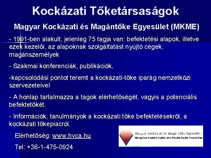 Kockázati Tőketársaságok Magyar Kockázati és Magántőke Egyesület (MKME) - 1991 -ben alakult, jelenleg 75