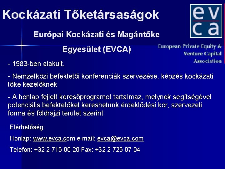 Kockázati Tőketársaságok Európai Kockázati és Magántőke Egyesület (EVCA) - 1983 -ben alakult, - Nemzetközi