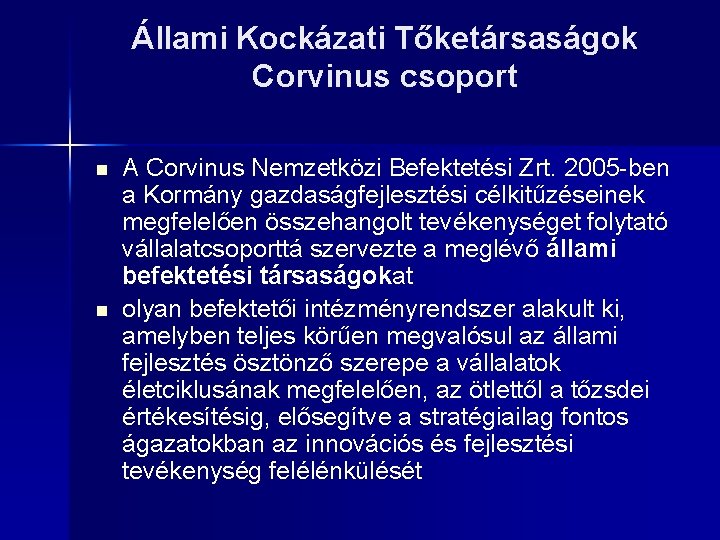 Állami Kockázati Tőketársaságok Corvinus csoport n n A Corvinus Nemzetközi Befektetési Zrt. 2005 -ben