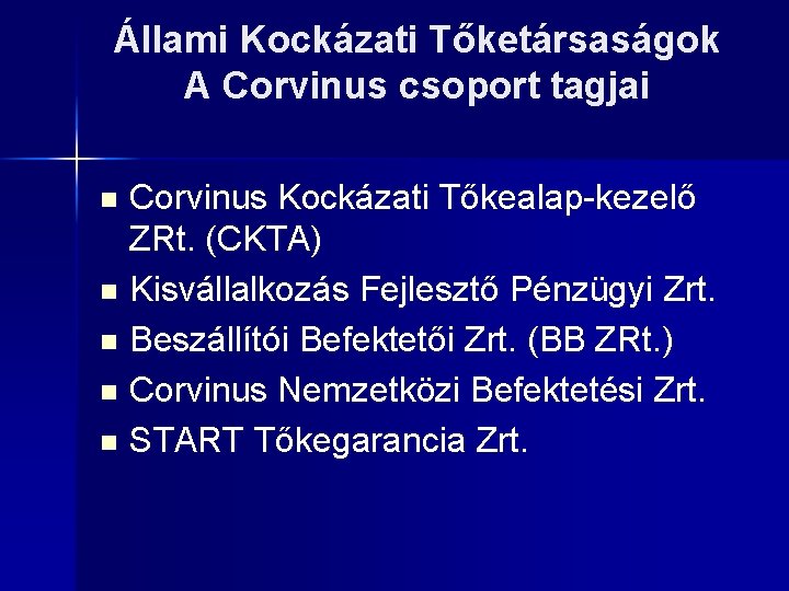 Állami Kockázati Tőketársaságok A Corvinus csoport tagjai Corvinus Kockázati Tőkealap-kezelő ZRt. (CKTA) n Kisvállalkozás