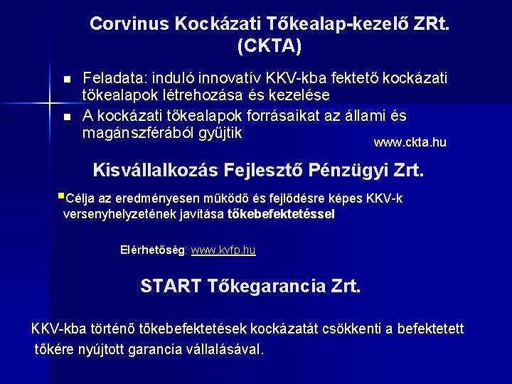 Corvinus Kockázati Tőkealap-kezelő ZRt. (CKTA) n n Feladata: induló innovatív KKV-kba fektető kockázati tőkealapok
