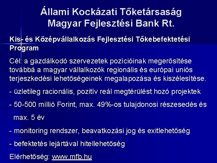 Állami Kockázati Tőketársaság Magyar Fejlesztési Bank Rt. Kis- és Középvállalkozás Fejlesztési Tőkebefektetési Program Cél: