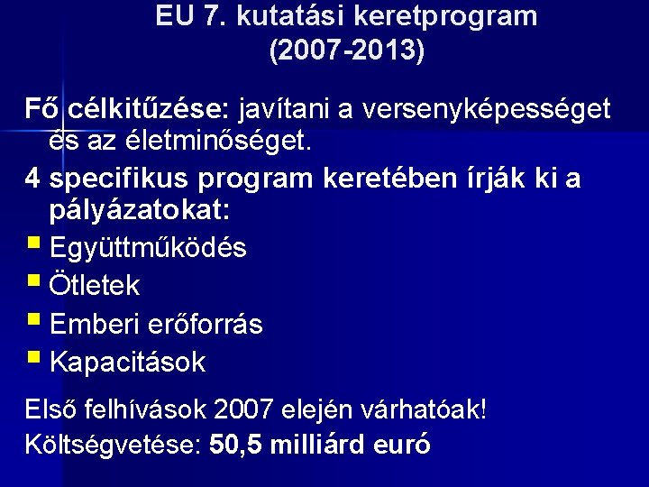 EU 7. kutatási keretprogram (2007 -2013) Fő célkitűzése: javítani a versenyképességet és az életminőséget.