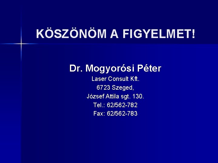 KÖSZÖNÖM A FIGYELMET! Dr. Mogyorósi Péter Laser Consult Kft. 6723 Szeged, József Attila sgt.