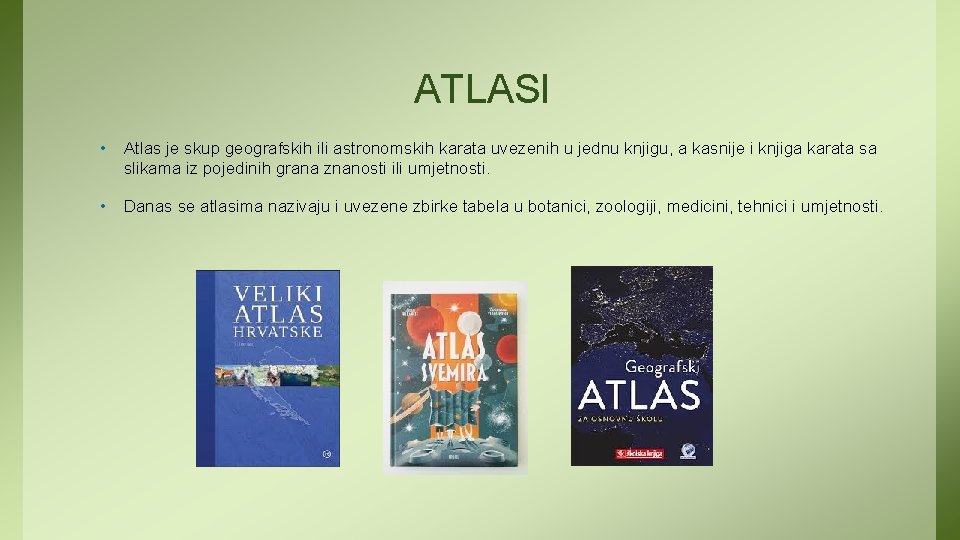 ATLASI • Atlas je skup geografskih ili astronomskih karata uvezenih u jednu knjigu, a