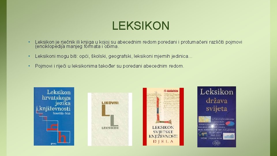 LEKSIKON • Leksikon je rječnik ili knjiga u kojoj su abecednim redom poredani i