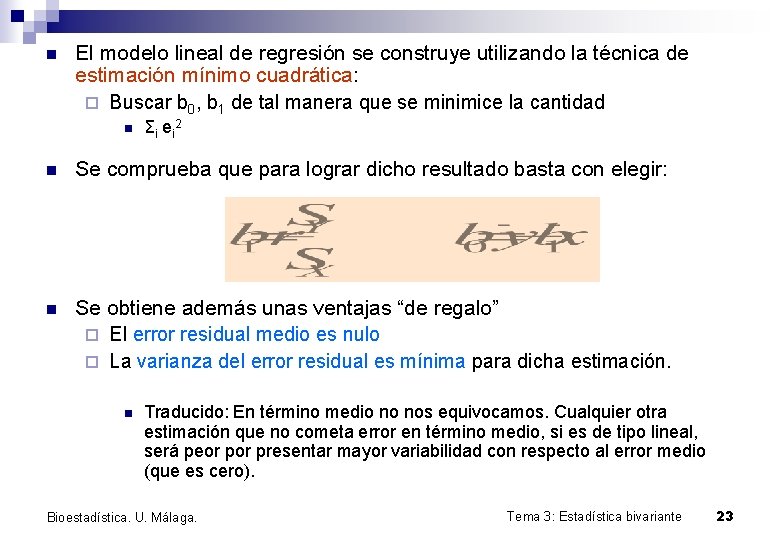 n El modelo lineal de regresión se construye utilizando la técnica de estimación mínimo