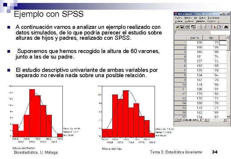 Ejemplo con SPSS n A continuación vamos a analizar un ejemplo realizado con datos