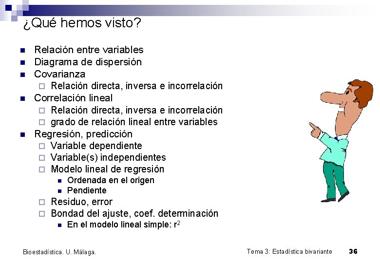 ¿Qué hemos visto? n n n Relación entre variables Diagrama de dispersión Covarianza ¨