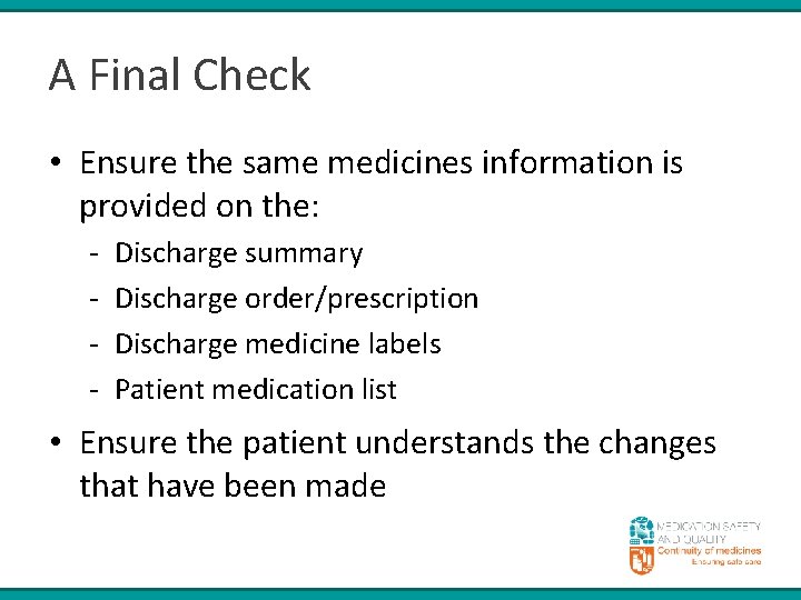 A Final Check • Ensure the same medicines information is provided on the: -