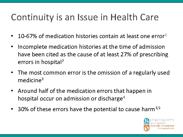 Continuity is an Issue in Health Care • 10 -67% of medication histories contain Continuity is an Issue in Health Care • 10 -67% of medication histories contain