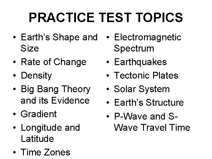 PRACTICE TEST TOPICS • Earth’s Shape and Size • Rate of Change • Density