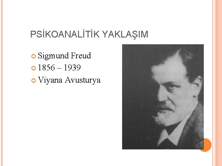 PSİKOANALİTİK YAKLAŞIM Sigmund Freud 1856 – 1939 Viyana Avusturya 