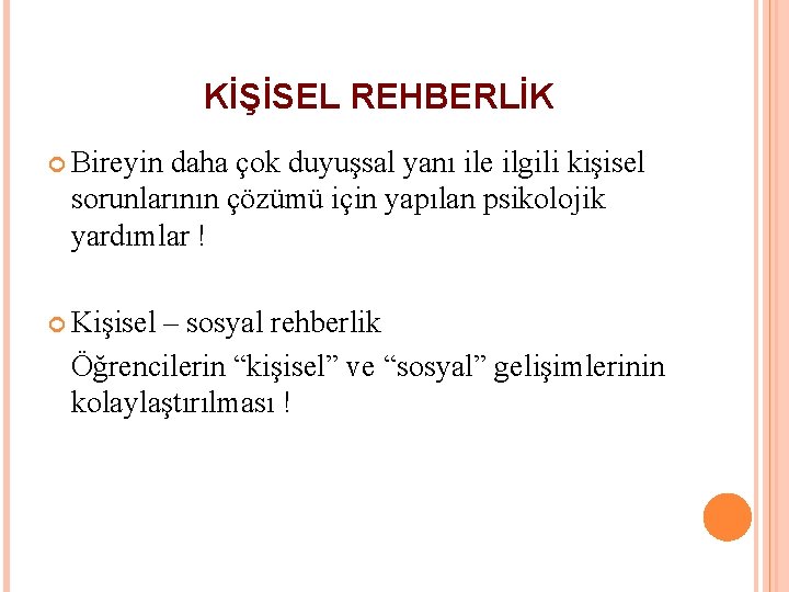 KİŞİSEL REHBERLİK Bireyin daha çok duyuşsal yanı ile ilgili kişisel sorunlarının çözümü için yapılan