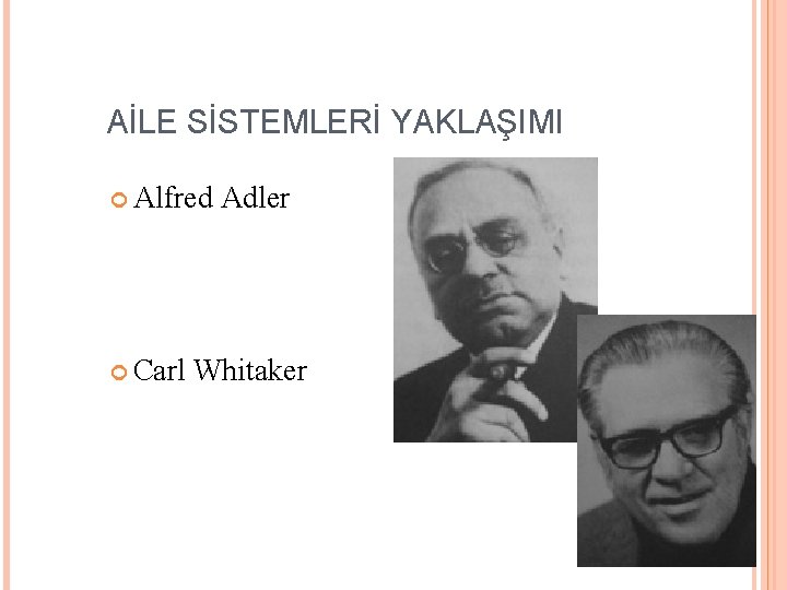 AİLE SİSTEMLERİ YAKLAŞIMI Alfred Carl Adler Whitaker 