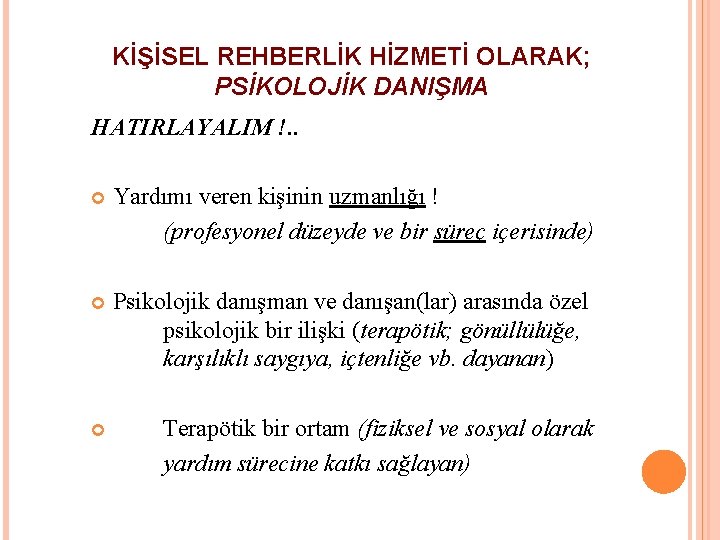 KİŞİSEL REHBERLİK HİZMETİ OLARAK; PSİKOLOJİK DANIŞMA HATIRLAYALIM !. . Yardımı veren kişinin uzmanlığı !