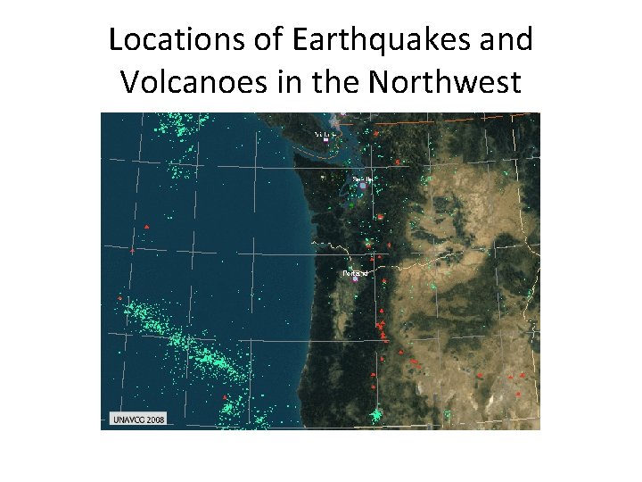 Locations of Earthquakes and Volcanoes in the Northwest 