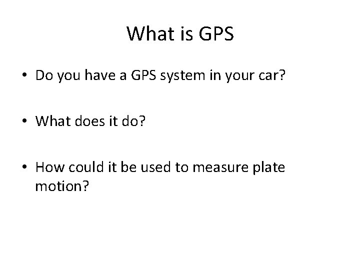 What is GPS • Do you have a GPS system in your car? •