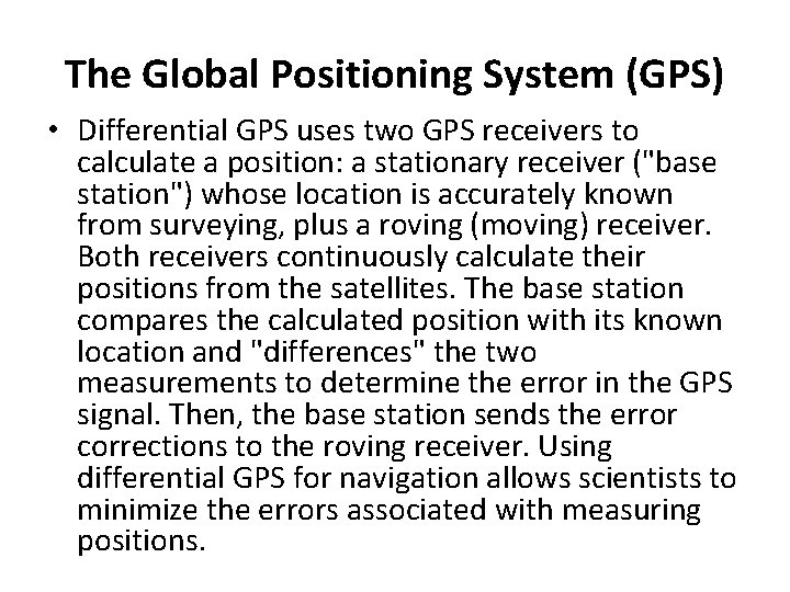 The Global Positioning System (GPS) • Differential GPS uses two GPS receivers to calculate