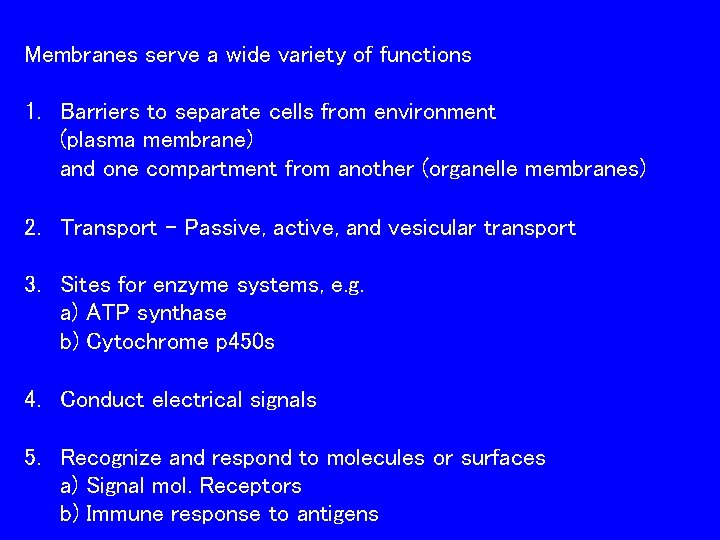 Membranes serve a wide variety of functions 1. Barriers to separate cells from environment