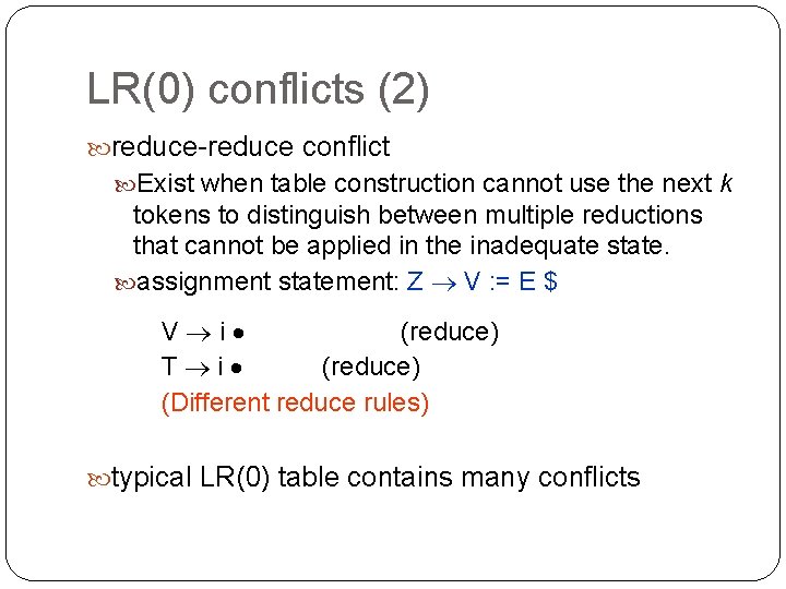 LR(0) conflicts (2) reduce-reduce conflict Exist when table construction cannot use the next k